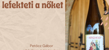 A bor, ami lefekteti a nőket: Az Ászári Asszonyfektető története